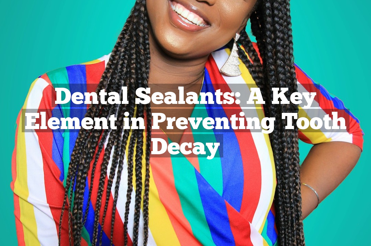 Dental Sealants: A Key Element in Preventing Tooth Decay