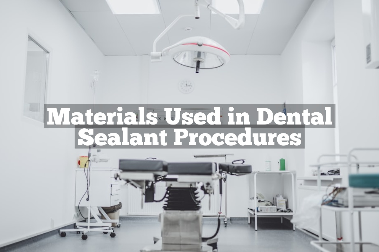 Materials Used in Dental Sealant Procedures
