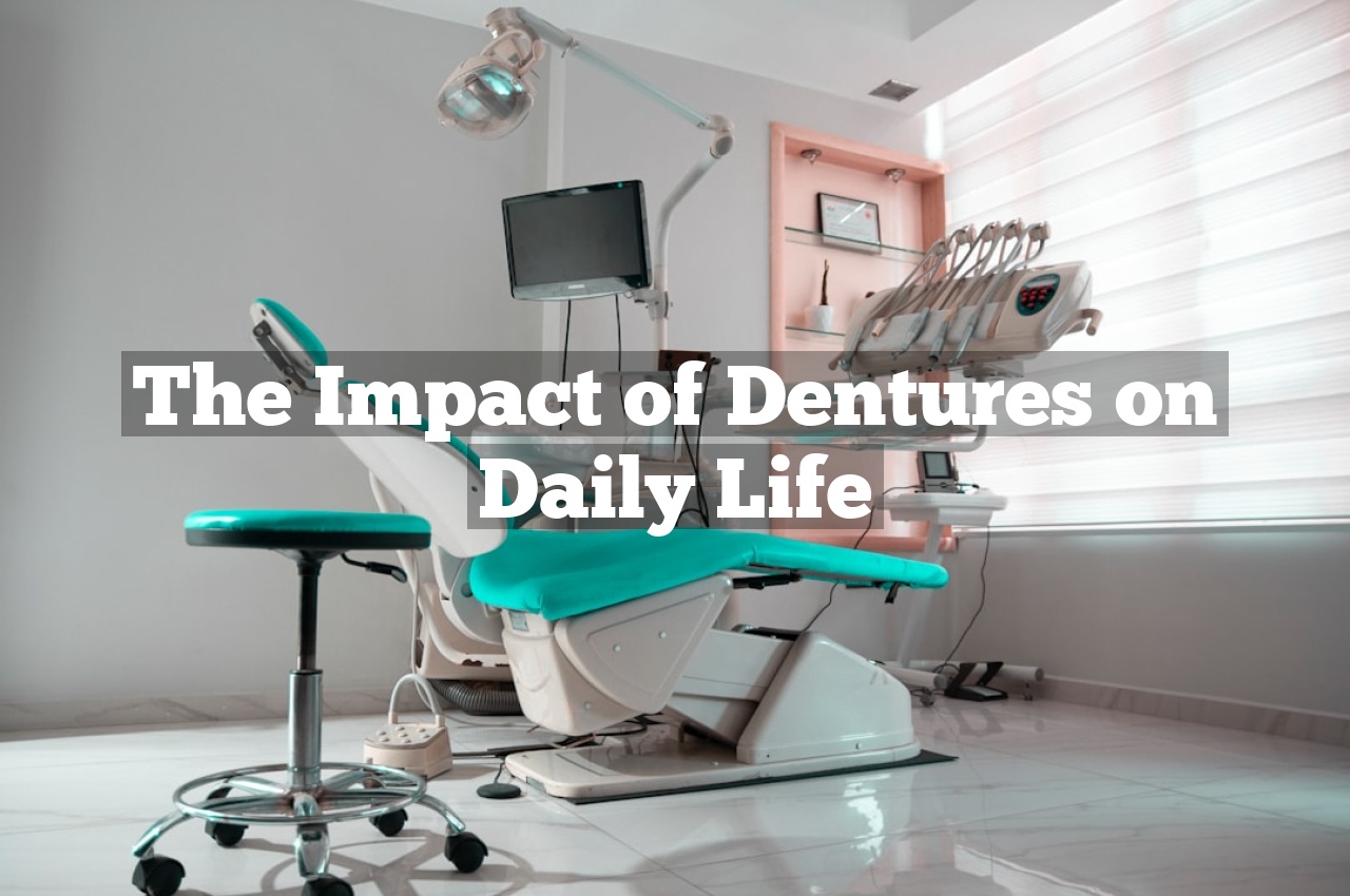 The Impact of Dentures on Daily Life