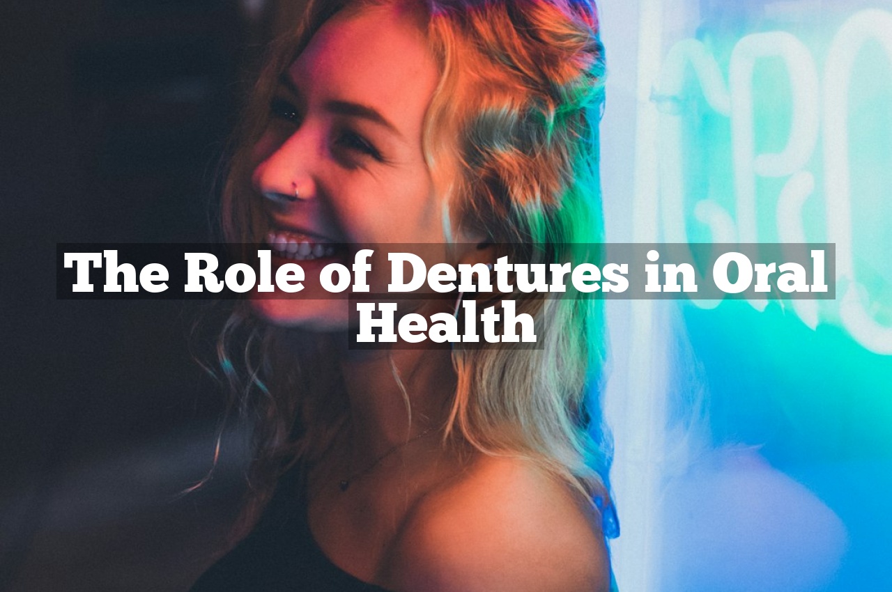 The Role of Dentures in Oral Health